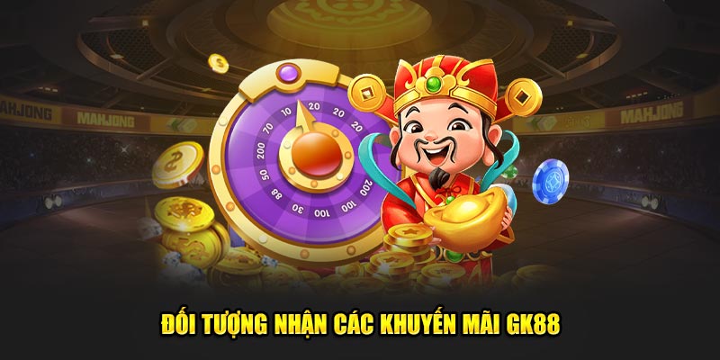 Đối tượng nhận các ưu đãi GK88