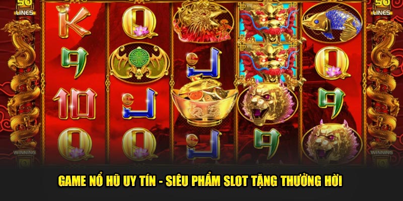Game nổ hũ uy tín siêu phẩm slot tặng thưởng hoi