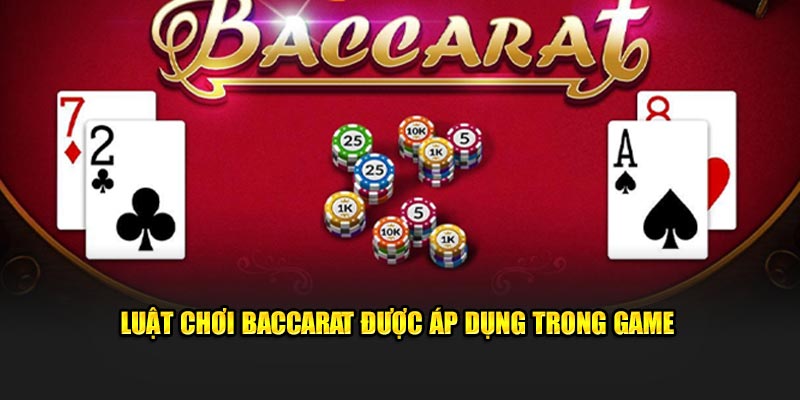 Luật chơi baccarat được áp dụng trong game