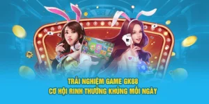 trải nghiệm game gk88